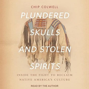 Plundered Skulls and Stolen Spirits Inside the Fight to Reclaim Native America’s Culture [Audiobook]