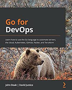 Go for DevOps  Learn how to use the Go language to automate servers, the cloud, Kubernetes, GitHub, Packer 