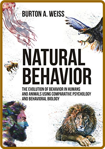 Natural Behavior The Evolution of Behavior in Humans and Animals