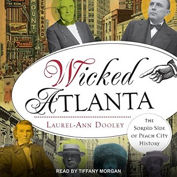 Wicked Atlanta The Sordid Side of Peach City History [Audiobook]