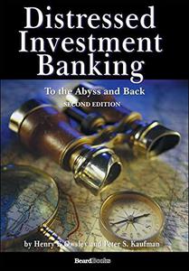 Distressed Investment Banking To the Abyss and Back, 2nd Edition
