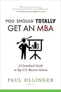 You Should Totally Get an MBA A Comedian's Guide to Top U.S. Business Schools