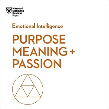 Purpose, Meaning, and Passion HBR Emotional Intelligence Series [Audiobook]
