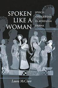 Spoken Like a Woman Speech and Gender in Athenian Drama