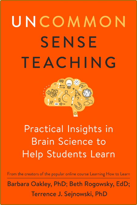 Barbara Oakley PhD Beth Rogowsky EdD Terrence J Sejnowski - Uncommon Sense Teaching Practical Insights in Brain Science t