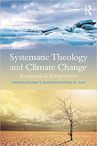 Systematic Theology and Climate Change Ecumenical Perspectives