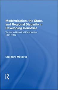 Modernization, the State, and Regional Disparity in Developing Countries Tunisia in Historical Perspective, 1881-1982
