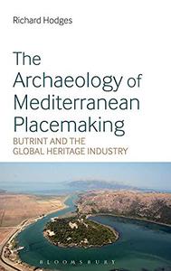 The Archaeology of Mediterranean Placemaking Butrint and the Global Heritage Industry