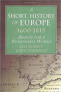 A Short History of Europe, 1600-1815 Search for a Reasonable World