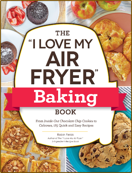 The I Love My Air Fryer Baking Book by Robin Fields