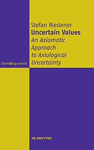 Uncertain Values An Axiomatic Approach to Axiological Uncertainty