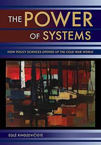 The Power of Systems How Policy Sciences Opened Up the Cold War World