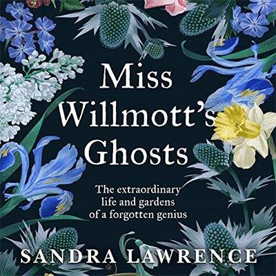 Miss Willmott's Ghosts The Extraordinary Life and Gardens of a Forgotten Genius (Audiobook)