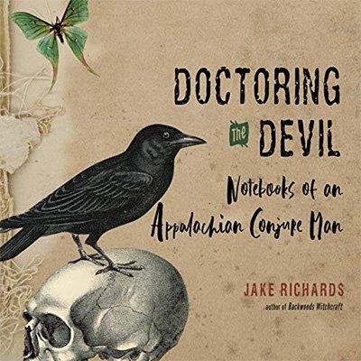 Doctoring the Devil Notebooks of an Appalachian Conjure Man (Audiobook)