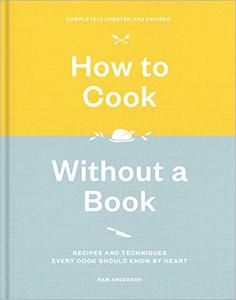 How to Cook Without a Book Recipes and Techniques Every Cook Should Know by Heart, Completely Updated and Revised