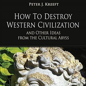How to Destroy Western Civilization and Other Ideas from the Cultural Abyss [Audiobook]