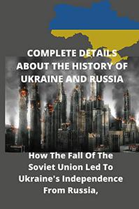 COMPLETE DETAILS ABOUT THE HISTORY OF UKRAINE AND RUSSIA