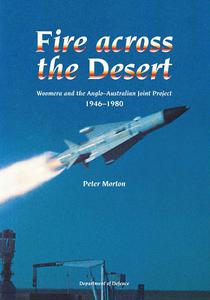 Fire Across the Desert - Woomera and the Anglo-Australian Joint Project 1946-1980