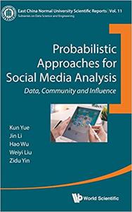 Probabilistic Approaches for Social Media Analysis Data, Community and Influence