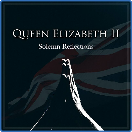 Queen Elizabeth II  Solemn Reflections (2022)