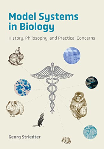 Model Systems in Biology History, Philosophy, and Practical Concerns (The MIT Press)