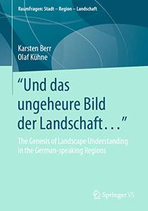 Und das ungeheure Bild der Landschaft... The Genesis of Landscape Understanding in the German-speaking Regions