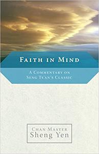Faith in Mind A Commentary on Seng Ts'an's Classic
