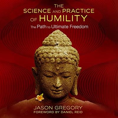 The Science and Practice of Humility The Path to Ultimate Freedom [Audiobook]