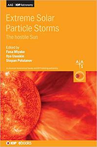 Extreme Solar Particle Storms The Hostile Sun
