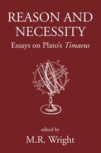 Reason and Necessity Essays on Plato's Timaeus