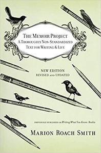 The Memoir Project A Thoroughly Non-Standardized Text for Writing & Life