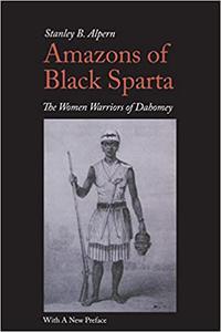 Amazons of Black Sparta, 2nd Edition The Women Warriors of Dahomey