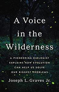 A Voice in the Wilderness A Pioneering Biologist Explains How Evolution Can Help Us Solve Our Biggest Problems