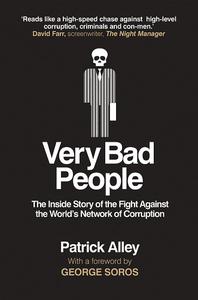 Very Bad People The Inside Story of the Fight Against the World's Network of Corruption