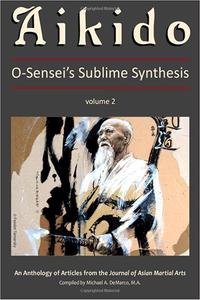 Aikido, Vol. 2 O-Sensei's Sublime Synthesis