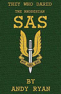 The Rhodesian SAS Special Forces Their Most Daring Missions
