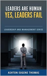 Leaders Are Human Yes, Leaders Fail