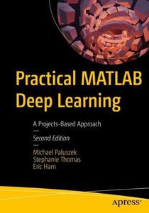 Practical MATLAB Deep Learning A Projects-Based Approach, Second Edition