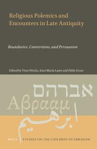 Religious Polemics and Encounters in Late Antiquity Boundaries, Conversions, and Persuasion