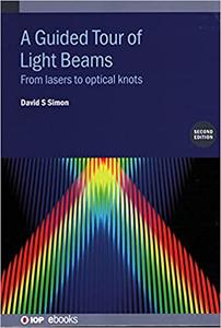 A Guided Tour of Light Beams From lasers to optical knots Ed 2