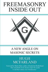 Freemasonry Inside Out A New Angle on Masonic Secrets