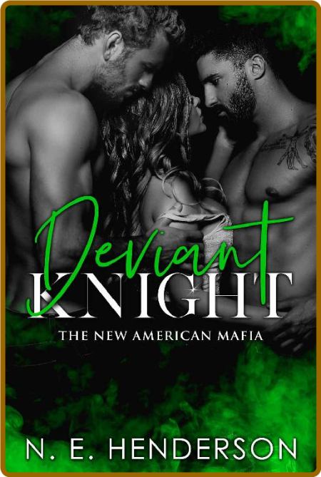 Deviant Knight  A Mafia Romance - N  E  Henderson