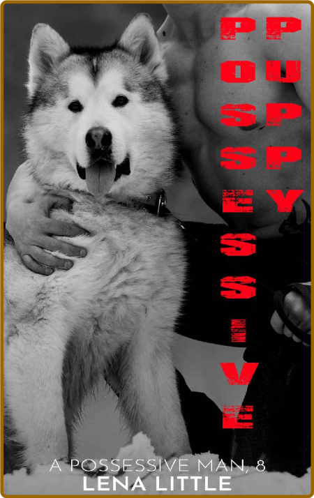 Possessive Puppy (A Possessive - Lena Little 58dbeac49c9ccea8b7425cc52fe2e573