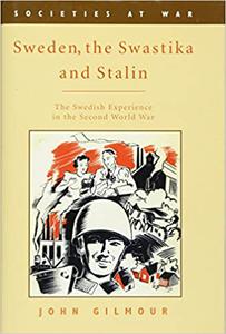 Sweden, the Swastika and Stalin The Swedish experience in the Second World War