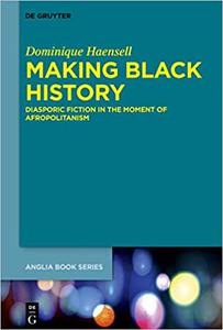 Making Black History Diasporic Fiction in the Moment of Afropolitanism