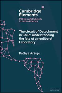 The Circuit of Detachment in Chile Understanding the Fate of a Neoliberal Laboratory