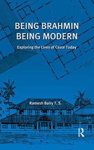Being Brahmin, Being Modern Exploring the Lives of Caste Today