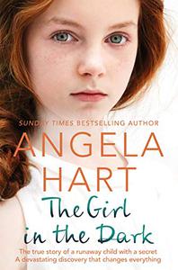 The Girl in the Dark A Runaway Child With a Secret Past. A Devastating Discovery that Changes Everything.