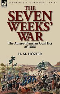 The Seven Weeks' War the Austro-Prussian Conflict of 1866