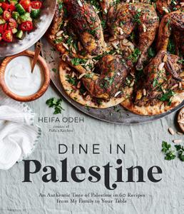 Dine in Palestine An Authentic Taste of Palestine in 60 Recipes from My Family to Your Table
